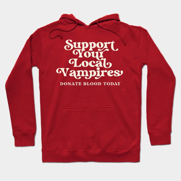 Support Your Local Vampires Donate Blood Today Hoodie by PodDesignShop